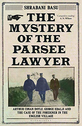 THE MYSTERY OF THE PARSEE LAWYER: ARTHUR CONAN DOYLE, GEORGE EDALJI AND THE CASE OF THE FOREIGNER IN THE ENGLISH VILLAGE