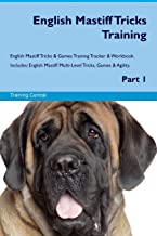 ENGLISH MASTIFF TRICKS TRAINING ENGLISH MASTIFF TRICKS & GAMES TRAINING TRACKER & WORKBOOK