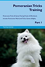 POMERANIAN TRICKS TRAINING POMERANIAN TRICKS & GAMES TRAINING TRACKER & WORKBOOK