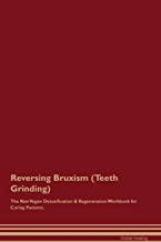 REVERSING BRUXISM (TEETH GRINDING) THE RAW VEGAN DETOXIFICATION & REGENERATION WORKBOOK FOR CURING PATIENTS