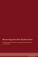 REVERSING ERECTILE DYSFUNCTION THE RAW VEGAN DETOXIFICATION & REGENERATION WORKBOOK FOR CURING PATIENTS