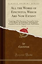 ALL THE WORKS OF EPICTETUS, WHICH ARE NOW EXTANT, VOL. 2 OF 2