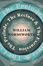 THE PRELUDE, THE RECLUSE & THE EXCURSION