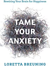 Tame Your Anxiety: Rewiring Your Brain for Happiness