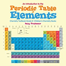 An Introduction to the Periodic Table of Elements: Chemistry Textbook Grade 8