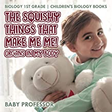 The Squishy Things That Make Me Me! Organs in My Body - Biology 1st Grade - Children's Biology Books
