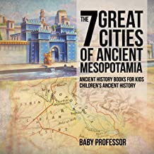 The 7 Great Cities of Ancient Mesopotamia - Ancient History Books for Kids - Children's Ancient History