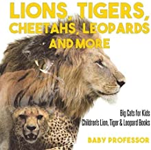 Lions, Tigers, Cheetahs, Leopards and More - Big Cats for Kids - Children's Lion, Tiger & Leopard Books