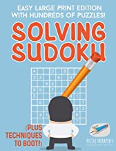 SOLVING SUDOKU | EASY LARGE PRINT EDITION WITH HUNDREDS OF PUZZLES! (PLUS TECHNIQUES TO BOOT!)