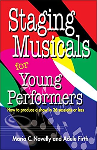 Staging Musicals for Young Performers: How to Produce a Show in 36 Sessions or Less