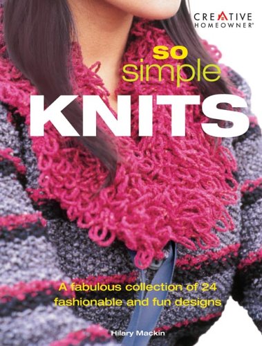 So Simple Knits: A Fabulous Collection of 24 Fashionable and Fun Designs