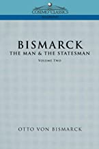 Bismarck: The Man & the Statesman, Vol. 2