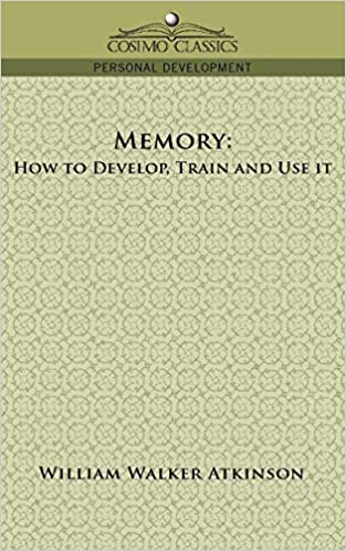 Memory: How to Develop, Train and Use It