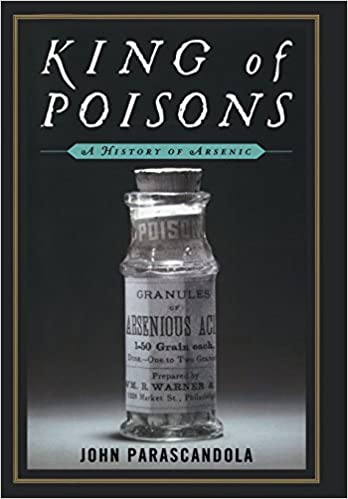King of Poisons : A History of Arsenic