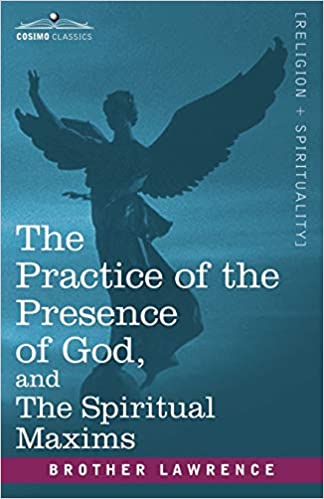 THE PRACTICE OF THE PRESENCE OF GOD, AND THE SPIRITUAL MAXIMS