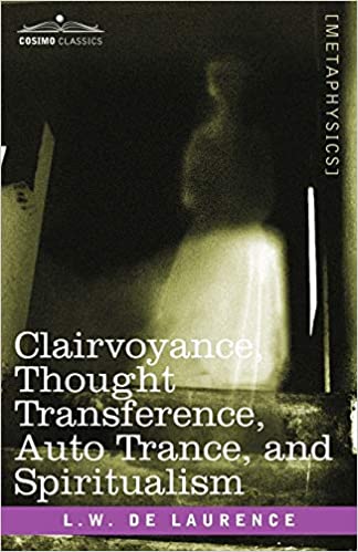 CLAIRVOYANCE, THOUGHT TRANSFERENCE, AUTO TRANCE, AND SPIRITUALISM