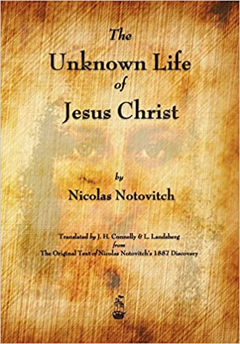 THE UNKNOWN LIFE OF JESUS CHRIST