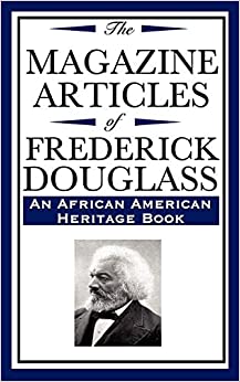 The Magazine Articles of Frederick Douglass (an African American Heritage Book