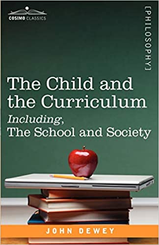 THE CHILD AND THE CURRICULUM INCLUDING, THE SCHOOL AND SOCIETY
