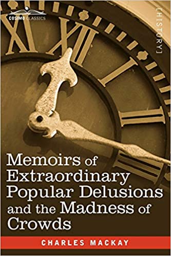 Memoirs of Extraordinary Popular Delusions and the Madness of Crowds