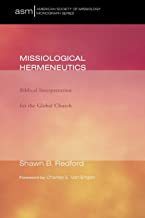 Missiological Hermeneutics: Biblical Interpretaiton for the Global Church: 11