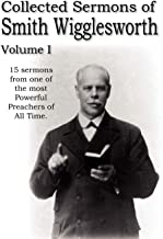 COLLECTED SERMONS OF SMITH WIGGLESWORTH, VOLUME I