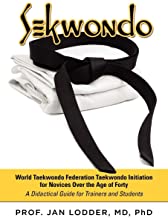Sekwondo: World Taekwondo Federation Taekwondo Initiation for Novices Over the Age of Forty. a Didactical Guide for Trainers