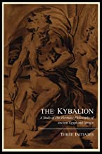 THE KYBALION; A STUDY OF THE HERMETIC PHILOSOPHY OF ANCIENT EGYPT AND GREECE, BY THREE INITIATES