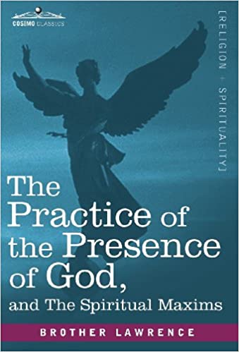 THE PRACTICE OF THE PRESENCE OF GOD AND THE SPIRITUAL MAXIMS 