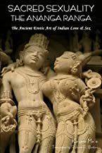 Sacred Sexuality: The Ananga Ranga or the Ancient Erotic Art of Indian Love & Sex-