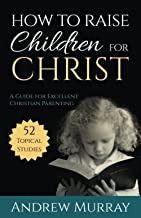 HOW TO RAISE CHILDREN FOR CHRIST