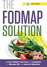 The FODMAP Solution: A Low FODMAP Diet Plan and Cookbook to Manage IBS and Improve Digestion