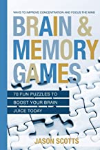 BRAIN AND MEMORY GAMES: 70 FUN PUZZLES TO BOOST YOUR BRAIN JUICE TODAY: WAYS TO IMPROVE CONCENTRATION AND FOCUS THE MIND