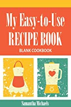 My Easy-to-Use Recipe Book: Blank Cookbook