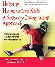Helping Hyperactive Kids ? a Sensory Integration Approach: Techniques and Tips for Parents and Professionals