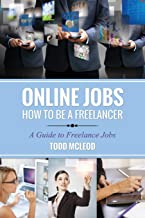 Online Jobs: How to Be a Freelancer a Guide to Freelance Jobs
