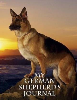 My German Shepherd's Journal: Building Memories One Day at a Time