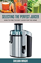 Selecting the Perfect Juicer