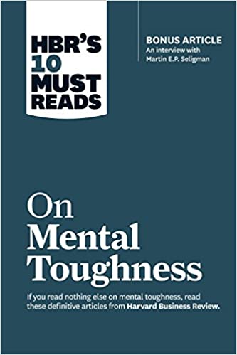 Hbrs 10 Must Reads On Mental Toughness (With Bonus Interview 