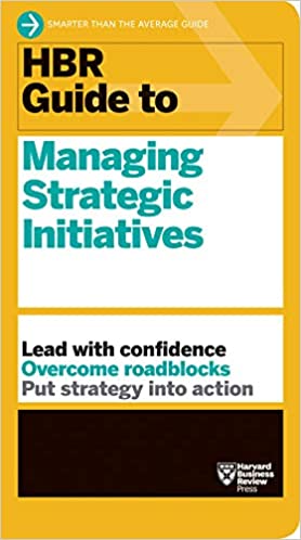 Hbr Guide To Managing Strategic Initiatives