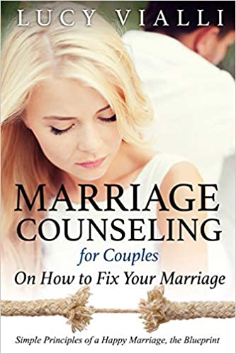 Marriage Counseling for Couples: On How to Fix Your Marriage: Simple Principles of a Happy Marriage, the Blueprint