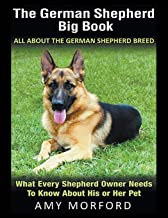 THE GERMAN SHEPHERD BIG BOOK: ALL ABOUT THE GERMAN SHEPHERD BREED