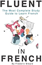 Fluent in French: The most complete study guide to learn French