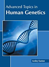 ADVANCED TOPICS IN HUMAN GENETICS