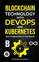 Blockchain Technology with Devops and Kubernetes: Non Programmer's Handbook