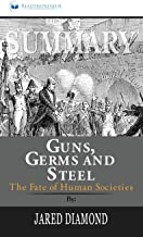 SUMMARY OF GUNS, GERMS, AND STEEL: THE FATES OF HUMAN SOCIETIES BY JARED DIAMOND