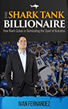 THE SHARK TANK BILLIONAIRE: HOW MARK CUBAN IS DOMINATING THE SPORT OF BUSINESS