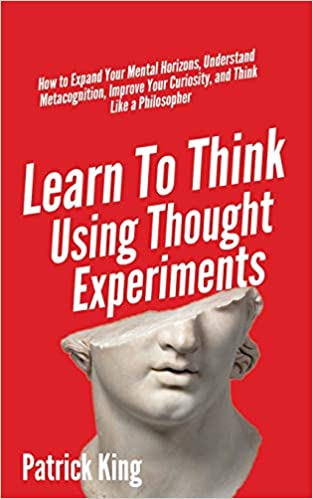 LEARN TO THINK USING THOUGHT EXPERIMENTS