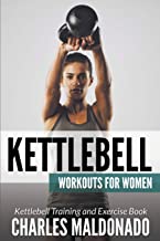 KETTLEBELL WORKOUTS FOR WOMEN: KETTLEBELL TRAINING AND EXERCISE BOOK