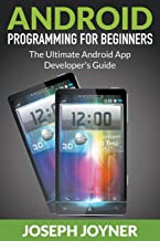 ANDROID PROGRAMMING FOR BEGINNERS: THE ULTIMATE ANDROID APP DEVELOPER'S GUIDE